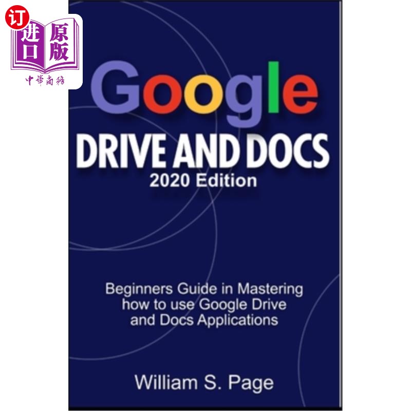 海外直订GOOGLE DRIVE AND DOCS 2020 Edition: Beginners Guide in Mastering how to use Goog 谷歌DRIVE AN
