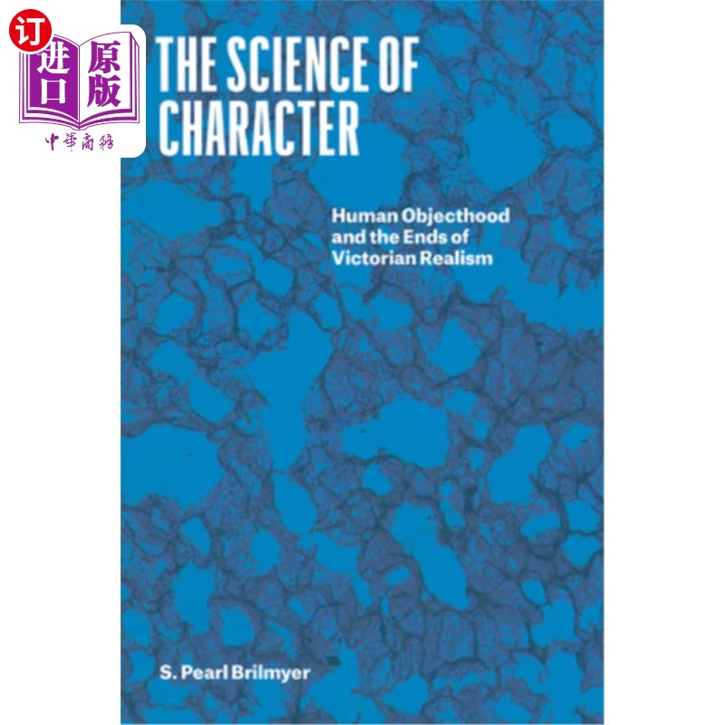 海外直订The Science of Character: Human Objecthood and the Ends of Victorian Realism 性格的科学:人的客观性和维多利