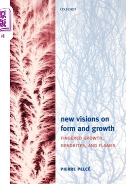 海外直订New Visions on Form and Growth: Fingered Growth, Dendrites, and Flames 关于形态和生长的新视野：指状生长、树