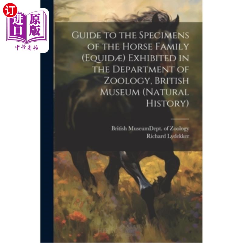 海外直订Guide to the Specimens of the Horse Family (Equid?) Exhibited in the Department  马科标本指南（马科？）大英