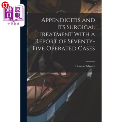 海外直订Appendicitis and Its Surgical Treatment With a Report of Seventy-Five Operated C 阑尾炎及其手术治疗附75例手