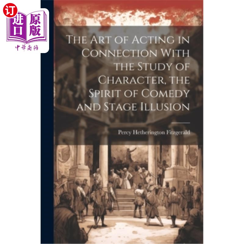 海外直订The Art of Acting in Connection With the Study of Character, the Spirit of Comed 表演艺术与人物、喜剧精神和