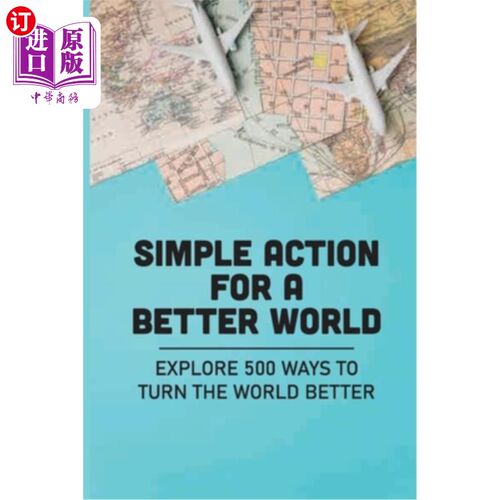 海外直订医药图书Simple Action For A Better World: Explore 500 Ways To Turn The World Better: Way 让世界更美好的简单