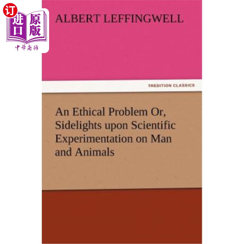 海外直订An Ethical Problem Or, Sidelights Upon Scientific Experimentation on Man and Ani 伦理问题，或人类和动物科学
