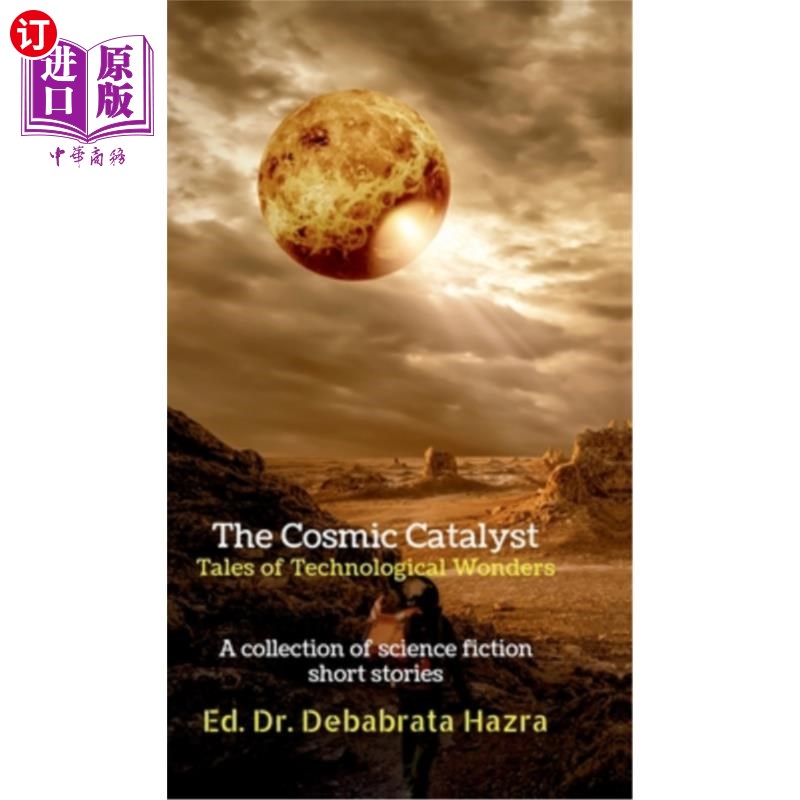 海外直订The Cosmic Catalyst: Tales of Technological Wonders: A Collection of Science Fic 宇宙催化剂：技术奇迹的故事