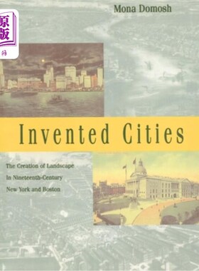 海外直订Invented Cities: The Creation of Landscape in Nineteenth-Century New York and Bo 发明城市:19世纪纽约和波士顿