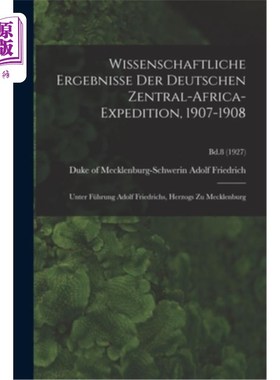 海外直订Wissenschaftliche Ergebnisse Der Deutschen Zentral-Africa-Expedition, 1907-1908: 德国中部非洲探险队的科学结