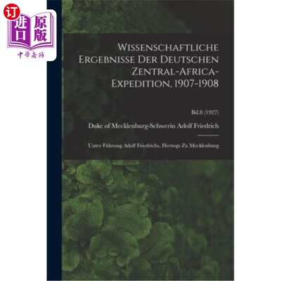 海外直订Wissenschaftliche Ergebnisse Der Deutschen Zentral-Africa-Expedition, 1907-1908: 德国中部非洲探险队的科学结