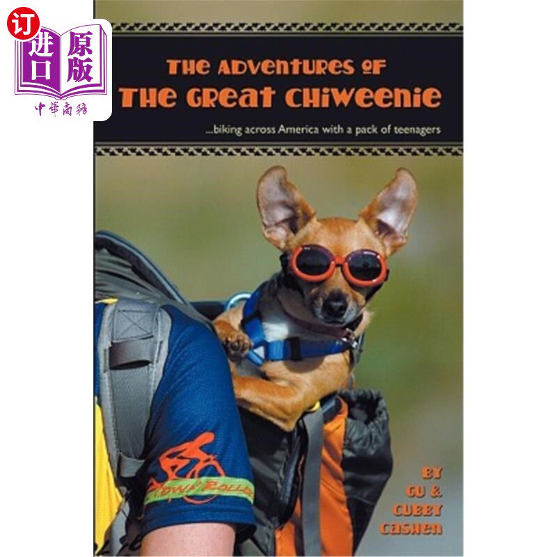 海外直订Adventures of the Great Chiweenie: Biking Across America with a Pack of Teenager 《奇威尼历险记：和一群青少