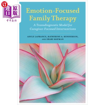 海外直订医药图书Emotion-Focused Family Therapy: A Transdiagnostic Model for Caregiver-Focused In 以情绪为中心的家庭