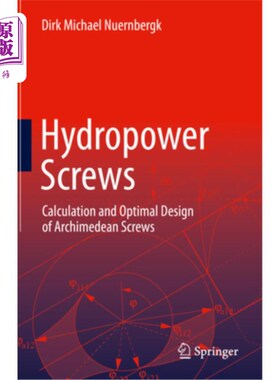 海外直订Hydropower Screws: Calculation and Optimal Design of Archimedean Screws 水电螺杆:阿基米德螺杆的计算与优化设