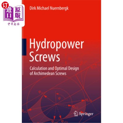 海外直订Hydropower Screws: Calculation and Optimal Design of Archimedean Screws 水电螺杆:阿基米德螺杆的计算与优化设