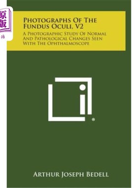 海外直订Photographs of the Fundus Oculi, V2: A Photographic Study of Normal and Patholog 眼底照片，V2：用检眼镜观察