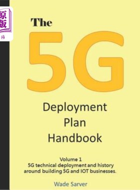 海外直订The 5g Deployment Plan Handbook: Volume 1, 5g Technical Deployment and History A 《5g部署计划手册：第1卷，5