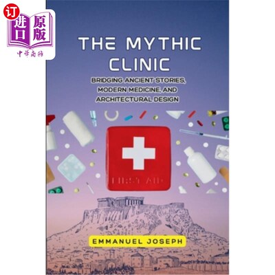 海外直订The Mythic Clinic, Bridging Ancient Stories, Modern Medicine, and Architectural  神话诊所，连接古代故事，现