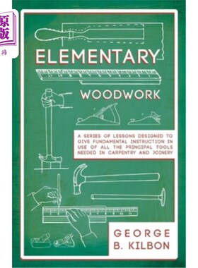 海外直订Elementary Woodwork - A Series of Lessons Designed to Give Fundamental Instructi 初级木工-一系列旨在提供木