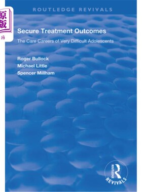海外直订Secure Treatment Outcomes: The Care Careers of Very Difficult Adolescents 安全的治疗结果:非常困难的青少年的