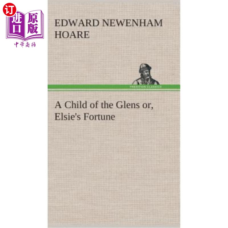 海外直订A Child of the Glens or, Elsie's Fortune 是格伦家的孩子还是埃尔西的财产