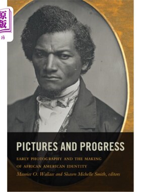 海外直订Pictures and Progress: Early Photography and the Making of African American Iden 图片与进展:早期摄影与非裔