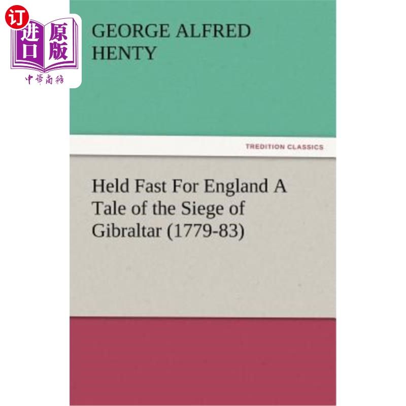 海外直订Held Fast for England a Tale of the Siege of Gibraltar (1779-83) 《围困直布罗陀的故事》（1779-1773）为英格