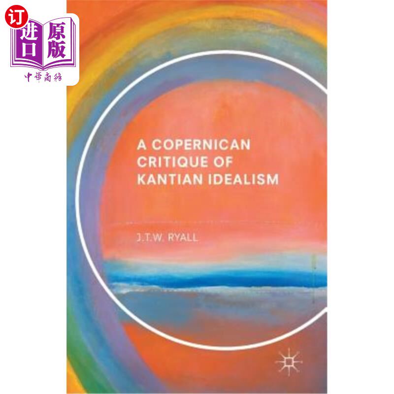 海外直订A Copernican Critique of Kantian Idealism 哥白尼对康德唯心主义的批判