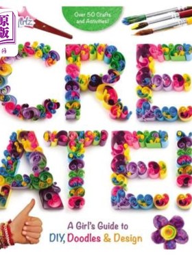 海外直订Create!: A Girl's Guide to Diy, Doodles, and Design 创造！：一个女孩的DIY、涂鸦和设计指南