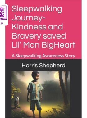海外直订Sleepwalking Journey- Kindness and Bravery saved Lil' Man BigHeart: A Sleepwalki 梦游之旅-善良和勇敢拯救了L