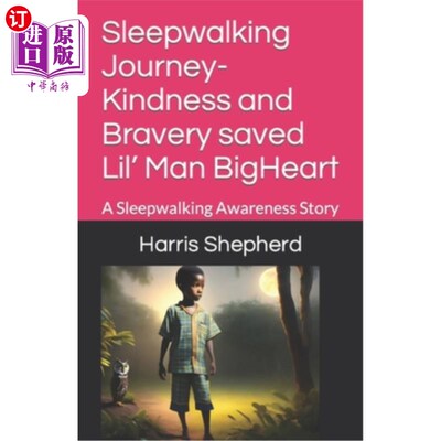 海外直订Sleepwalking Journey- Kindness and Bravery saved Lil' Man BigHeart: A Sleepwalki 梦游之旅-善良和勇敢拯救了L