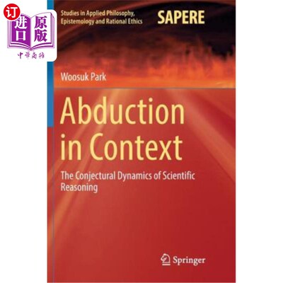 海外直订Abduction in Context: The Conjectural Dynamics of Scientific Reasoning 语境中的外展:科学推理的推测动力