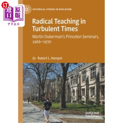 海外直订Radical Teaching in Turbulent Times: Martin Duberman's Princeton Seminars, 1966- 动荡时代的激进教学:马丁·杜