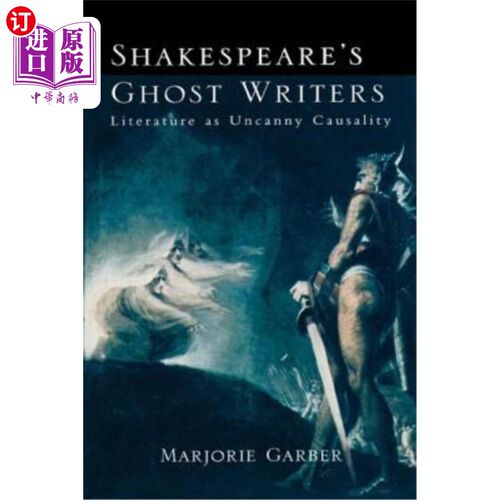 海外直订Shakespeare's Ghost Writers: Literature As Uncanny Causality 莎士比亚的鬼魂作家：文学的神秘因果关系