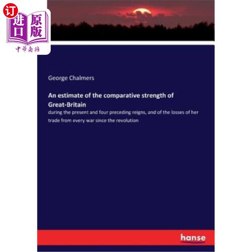 海外直订An estimate of the comparative strength of Great-Britain: during the present and 大英帝国的比较实力的估计: