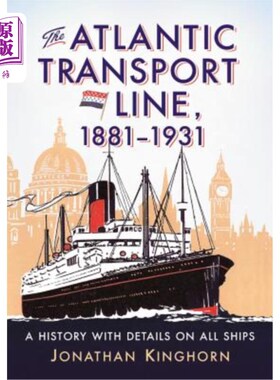 海外直订The Atlantic Transport Line, 1881-1931: A History with Details on All Ships 大西洋运输线，1881-1931:所有船