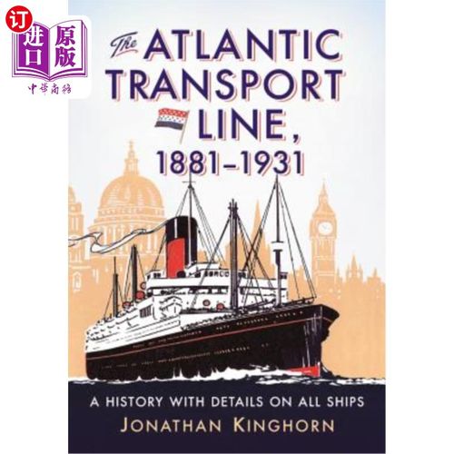海外直订The Atlantic Transport Line, 1881-1931: A History with Details on All Ships 大西洋运输线，1881-1931:所有船