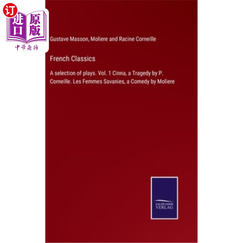 海外直订French Classics: A selection of plays. Vol. 1 Cinna, a Tragedy by P. Corneille.  法国经典：戏剧选集。第一卷