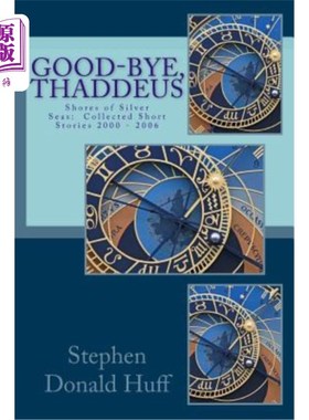 海外直订Good-Bye, Thaddeus: Shores of Silver Seas: Collected Short Stories 2000 - 2006 再见，泰迪斯：银海之滨：2000