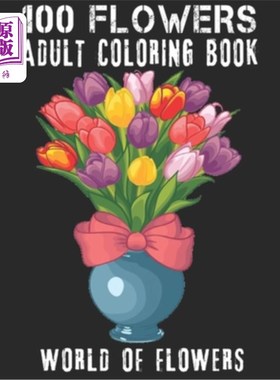 海外直订100 Flowers Adult Coloring Book: Adult Relaxation Coloring Book 100 Inspirationa 100朵花成人着色书:成人放松