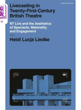 海外直订Livecasting in Twenty-First-Century British Theatre: NT Live and the Aesthetics  21世纪英国戏剧的现场直播：