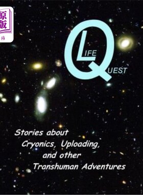 海外直订LifeQuest: Dozens of Stories about Cryonics, Uploading, and other Transhuman Adv 生命探索:数十个关于人体冷