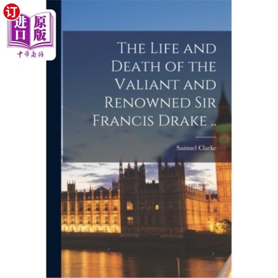 海外直订The Life and Death of the Valiant and Renowned Sir Francis Drake .. 英勇和著名的弗朗西斯·德雷克爵士的生与死