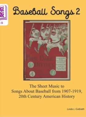 海外直订Baseball Songs 2: The Sheet Music to Songs About Baseball from 1907-1919, 20th C 棒球歌曲2:20世纪美国历史上