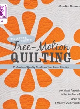 海外直订Beginner's Guide to Free-Motion Quilting: 50+ Visual Tutorials to Get You Starte 初学者指南自由运动绗缝:50+
