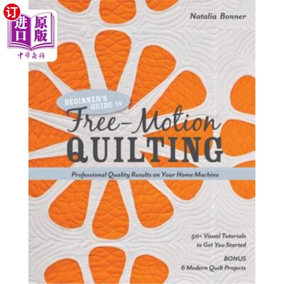 海外直订Beginner's Guide to Free-Motion Quilting: 50+ Visual Tutorials to Get You Starte 初学者指南自由运动绗缝:50+