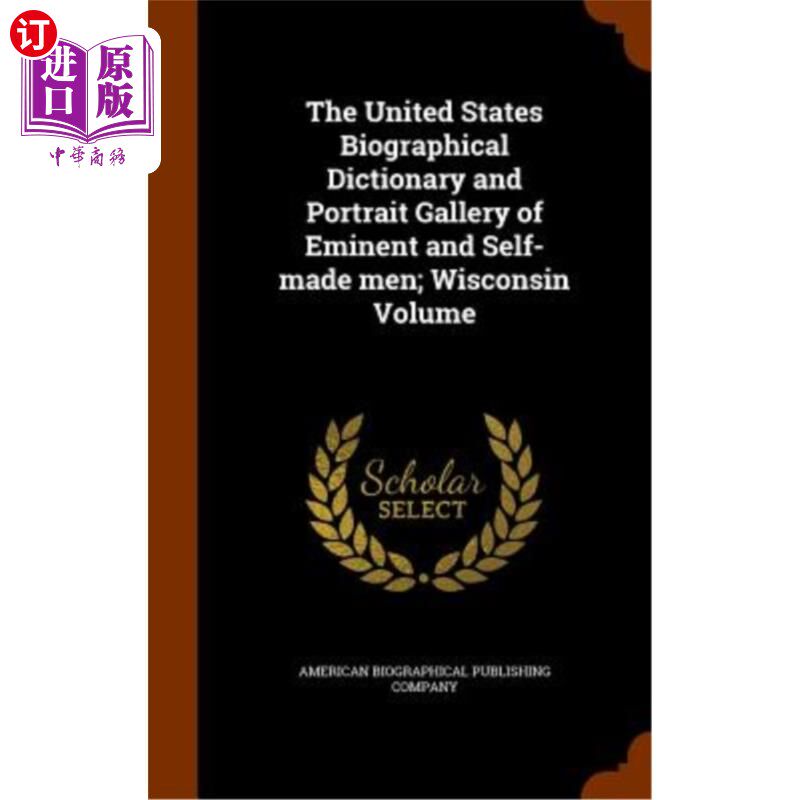 海外直订The United States Biographical Dictionary and Portrait Gallery of Eminent and Se 美国著名白手起家人物传记词