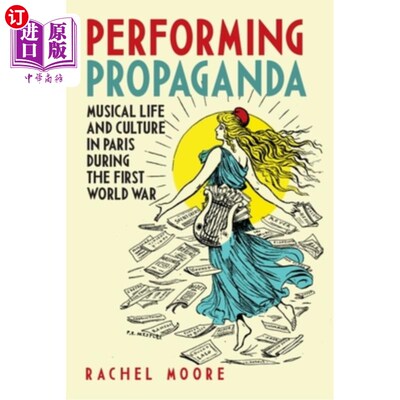 海外直订Performing Propaganda: Musical Life and Culture in Paris During the First World  表演宣传：第一次世界大战期