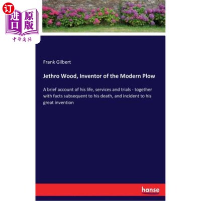 海外直订Jethro Wood, Inventor of the Modern Plow: A brief account of his life, services  Jethro Woo