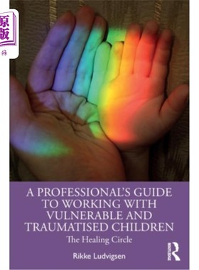 海外直订医药图书A Professional's Guide to Working with Vulnerable and Traumatised Children: The  《易受伤害和受创伤