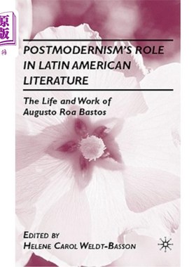 海外直订Postmodernism's Role in Latin American Literature: The Life and Work of Augusto  后现代主义在拉丁美洲文学中