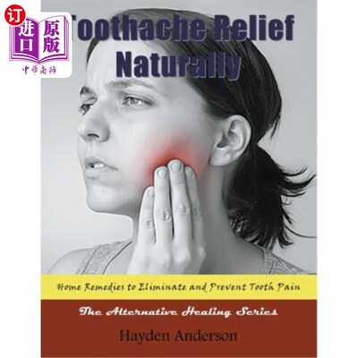 海外直订医药图书Toothache Relief Naturally: Home Remedies: to Eliminate and Prevent Tooth Pain ( 自然缓解牙痛：家庭