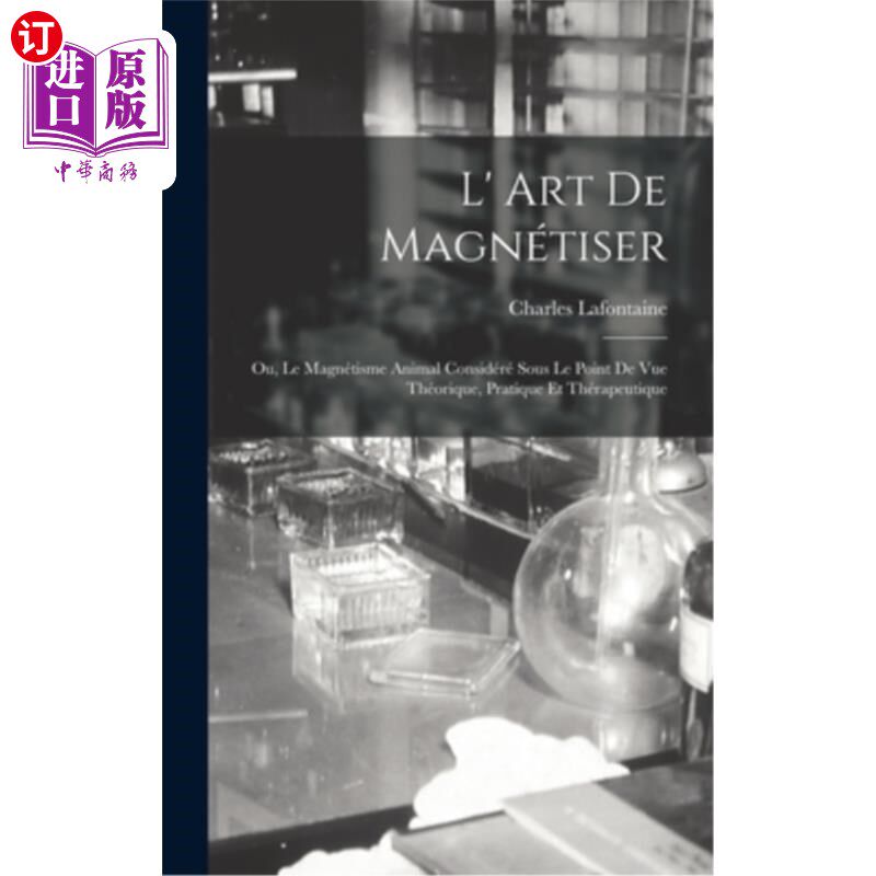 海外直订医药图书法语 L' Art De Magnétiser: Ou, Le Magnétisme Animal Considéré Sous Le Point De Vue Th 磁化的艺术:或